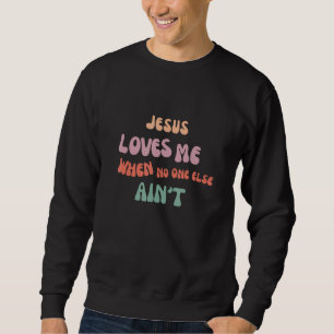 Jesus liebt mich, wenn sonst keiner es tut  Christ Sweatshirt