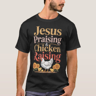 Jesus lobt Hühneraufzucht Lustiger Glaube Bauernho T-Shirt