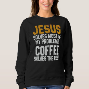 Jesus löst meine Probleme Kaffee Christliche Anbe Sweatshirt