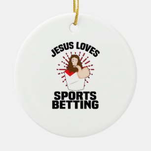 Jesus Loves Sports Betting Gambling Christ Gift-Be Keramik Ornament