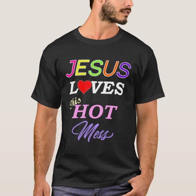 Jesus Loves This Hot Mess Christian Faith T-Shirt (Vorderseite)