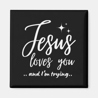 Jesus Loves You And I'm Trying Funny Christian Eva Magnet