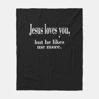 Jesus Loves You But He Likes Me More Playful Faith Fleecedecke