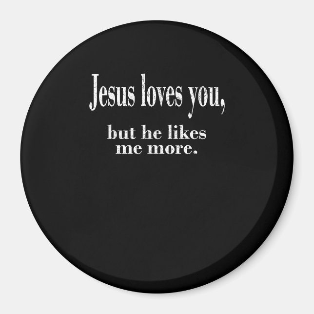 Jesus Loves You But He Likes Me More Playful Faith Magnet (Vorne)
