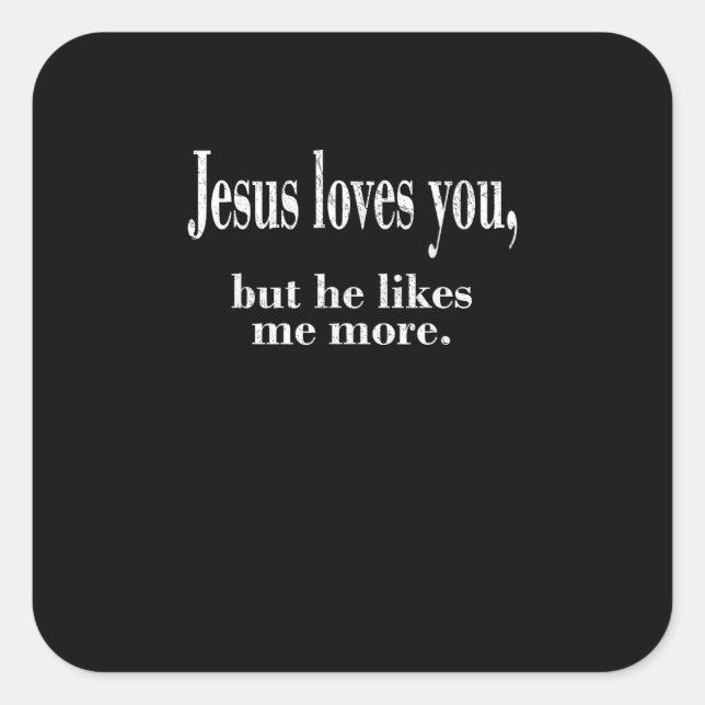 Jesus Loves You But He Likes Me More Playful Faith Quadratischer Aufkleber (Vorderseite)