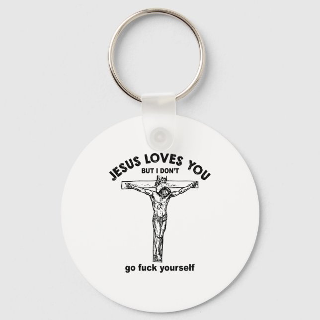 Jesus Loves You But I Don't Go For Yourself Premiu Schlüsselanhänger (Vorderseite)