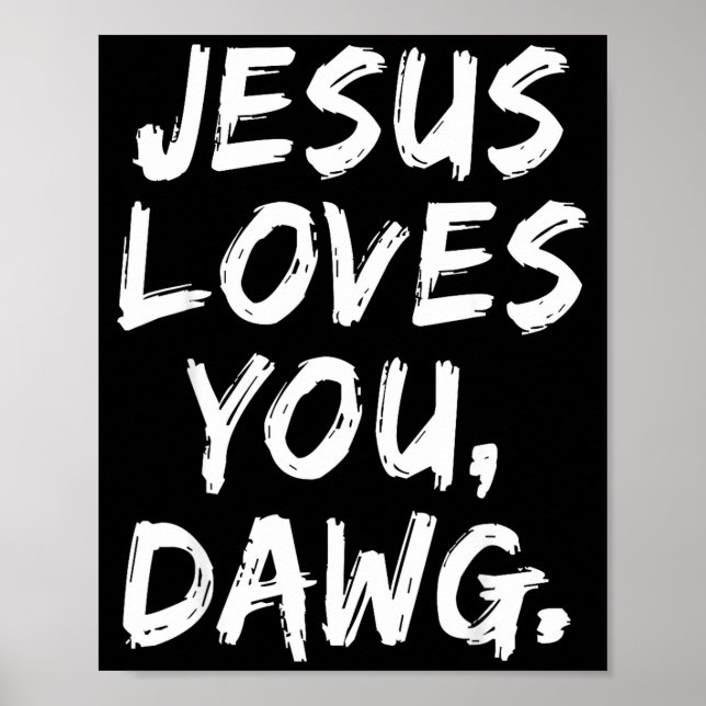 Jesus Loves You Dawg Christian Believer Faith God  Poster (Vorne)