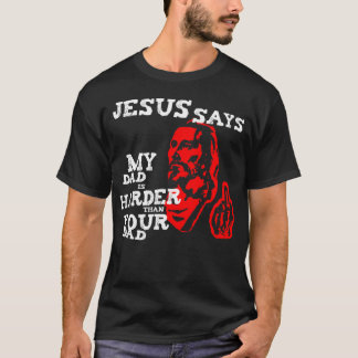 Jesus, mein Vater ist härter als Ihr Vater T-Shirt