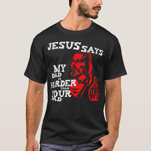 Jesus, mein Vater ist härter als Ihr Vater T-Shirt (Vorderseite)