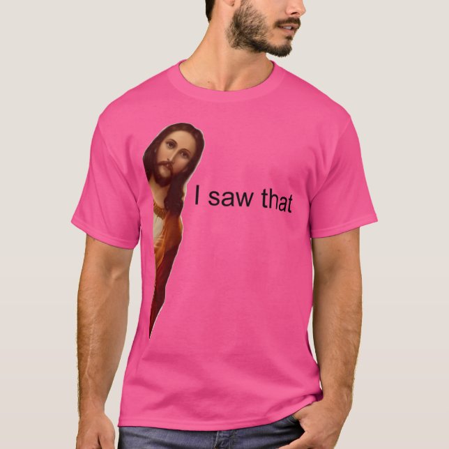 Jesus Meme Ich sah, dass T-Shirt (Vorderseite)