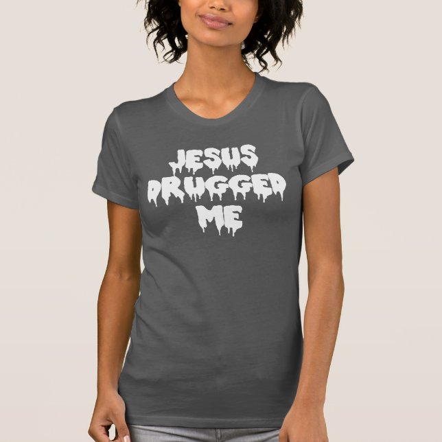 Jesus mischte mich Drogen bei T-Shirt (Vorderseite)