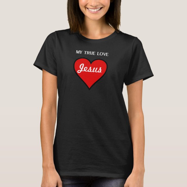 Jesus My True Love T-Shirt (Vorderseite)