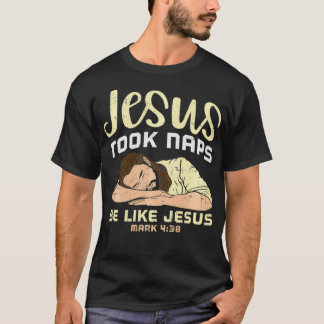 Jesus nahm Nickerchen, sei wie Jesus T-Shirt
