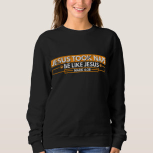 Jesus nahm Nickerchen wie Jesus Mark 438 Funny Chr Sweatshirt