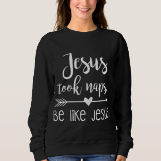 Jesus nahm Nickerchen wie Jesus Sweatshirt