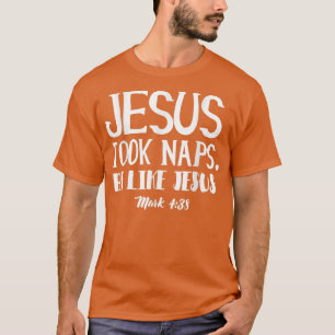 Jesus nahm Nickerchen wie JesusGiftS000111 T-Shirt
