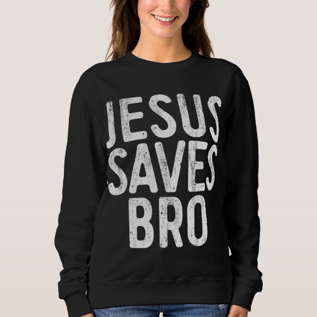Jesus Rette Bro Christliche Religion Sweatshirt (Vorderseite)