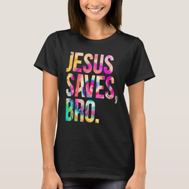 Jesus Rette Bro Gefärbte Krawatte Christlich Glaub T-Shirt (Vorderseite)
