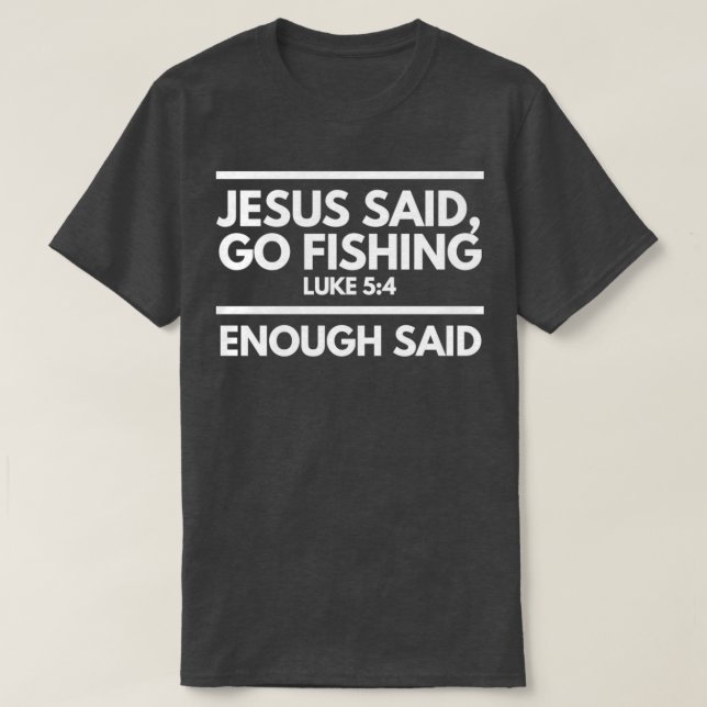 Jesus sagte, fischen genug gesagt T-Shirt (Design vorne)