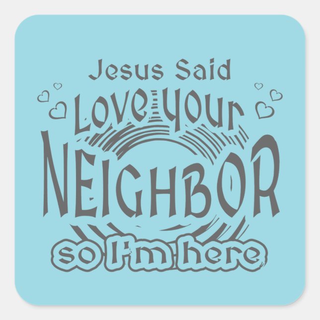 Jesus Said Love Your Neighbor Christian Humor Quadratischer Aufkleber (Vorderseite)