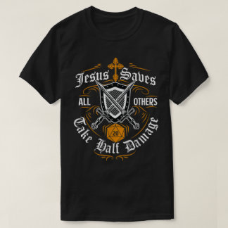 Jesus Saves All Others Take Half Damage T-Shirt