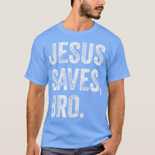 Jesus Saves Bro Christian Women Men Kids Girls Boy T-Shirt