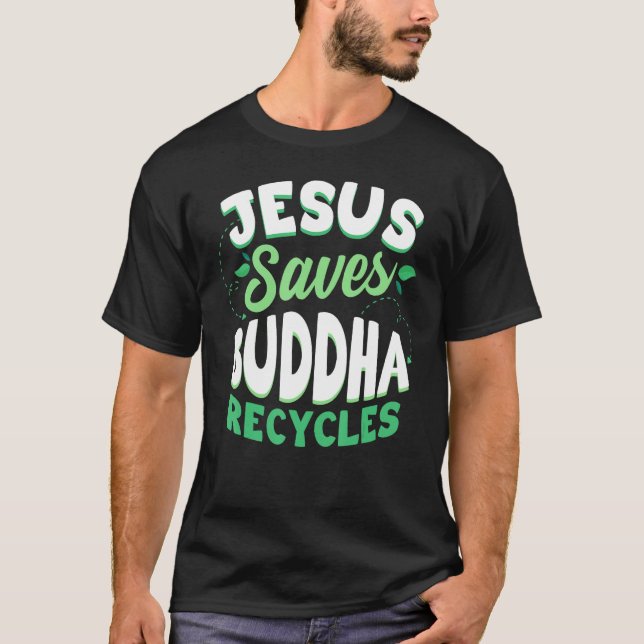 Jesus Saves Buddha Recycles Buddhism Buddhist T-Shirt (Vorderseite)