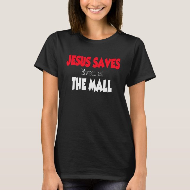 Jesus Saves even at the Mall T-Shirt (Vorderseite)
