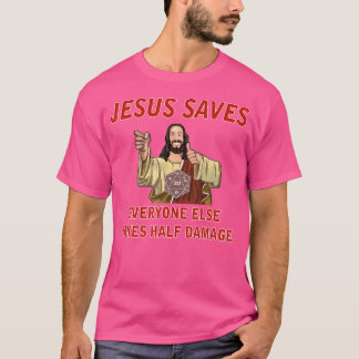 Jesus Saves Everyone Else Takes Half Damage Fantas T-Shirt