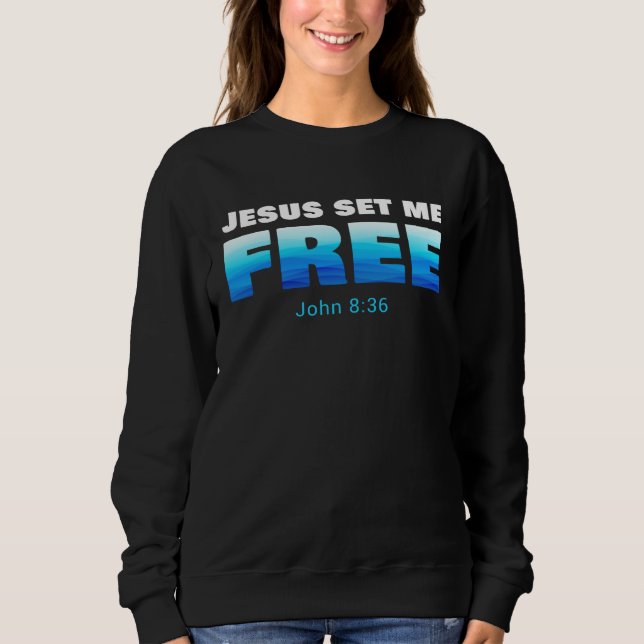 Jesus Set Me Free Christian Faith Baptism Verse Jo Sweatshirt (Vorderseite)