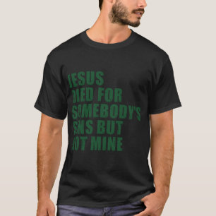Jesus starb für Jungs Sünden, aber nicht für meine T-Shirt