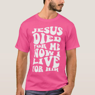 Jesus starb für mich jetzt lebe ich für seine Chri T-Shirt