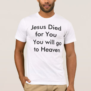 Jesus starb für Sie, Sie geht zum Himmel T-Shirt