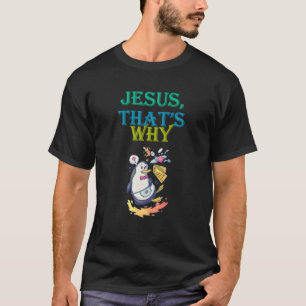 Jesus That's Why, Faith Christian Funny Saying Nov T-Shirt