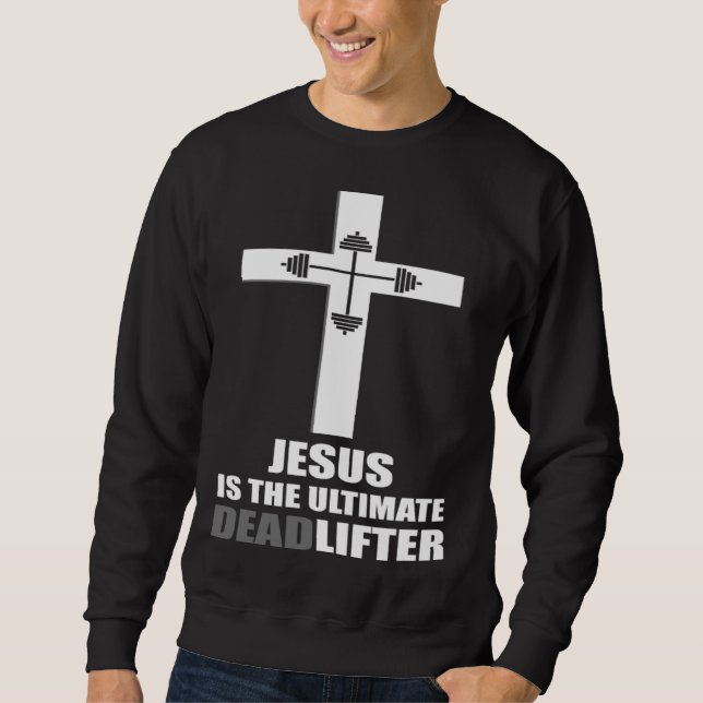 Jesus The Ultimate Deadlifter Christian Athlete Gy Sweatshirt (Vorderseite)