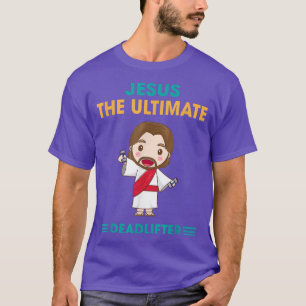 Jesus The Ultimate Deadlifter, Gym Sarcastic Humor T-Shirt