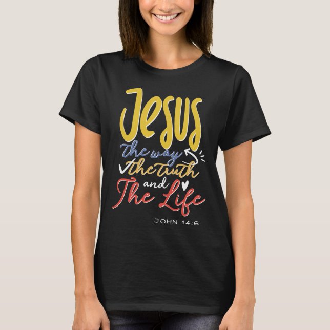 Jesus The Way Truth Life Scripture Faith Believer T-Shirt (Vorderseite)