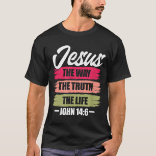 Jesus The Way Wahrheit Leben John 146 Christliche  T-Shirt