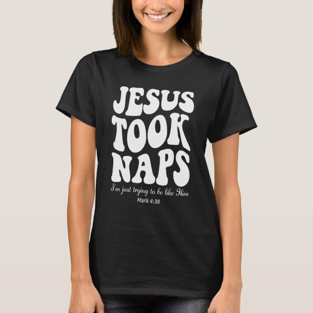 Jesus Took Nickerchen Mark 438 Christlich Funny Fa T-Shirt (Vorderseite)