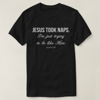 Jesus Took Nickerchen T-Shirt
