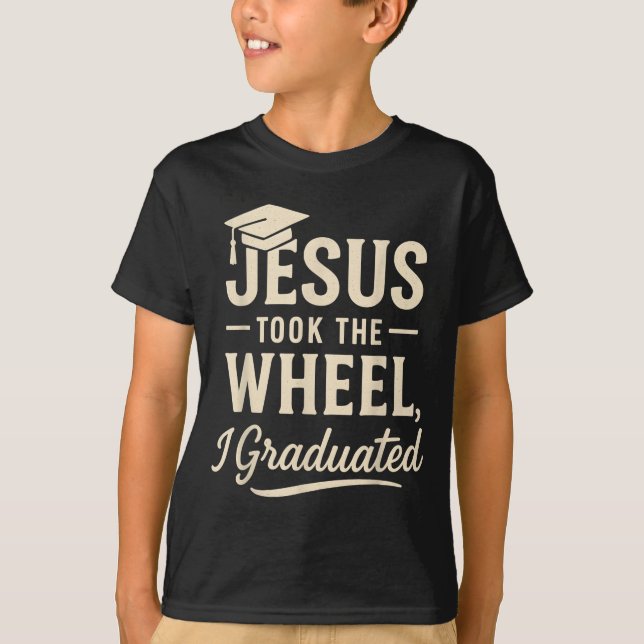 Jesus Took The Wheel I Graduated Christian Graduat T-Shirt (Vorderseite)