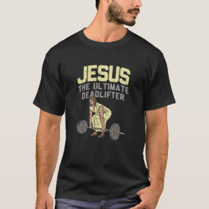 Jesus Ultimate Deadlifter - Geschenk T-Shirt