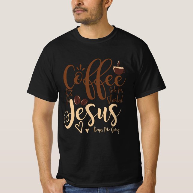 Jesus und Kaffee Glaube Christliches Sprichwort Be T-Shirt (Vorderseite)