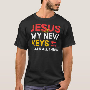 Jesus und meine neuen Schlüssel, das ist alles, wa T-Shirt