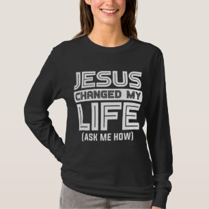 Jesus verändert mein Leben Jesus Christus T-Shirt