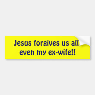 Jesus verzeiht uns allen, sogar meine Ex-Frau!! Autoaufkleber