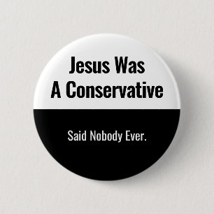 Jesus war ein Konservativer - sagte niemand jemals Button