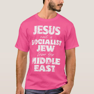 Jesus war ein sozialistischer Jude aus dem Nahen O T-Shirt