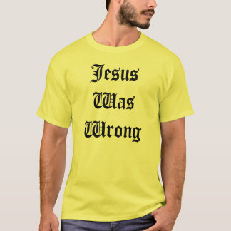 Jesus war falsch T-Shirt
