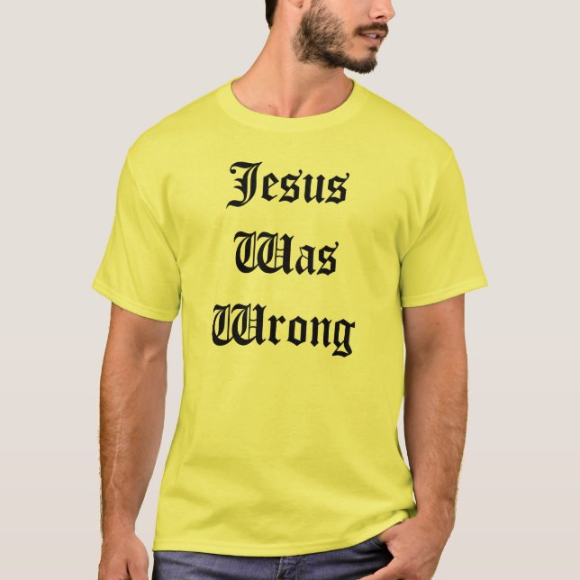 Jesus war falsch T-Shirt (Vorderseite)